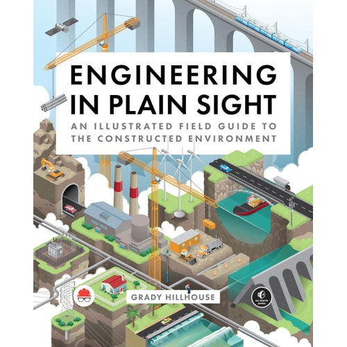 Engineering in Plain Sight: An Illustrated Field Guide to the Constructed Environment